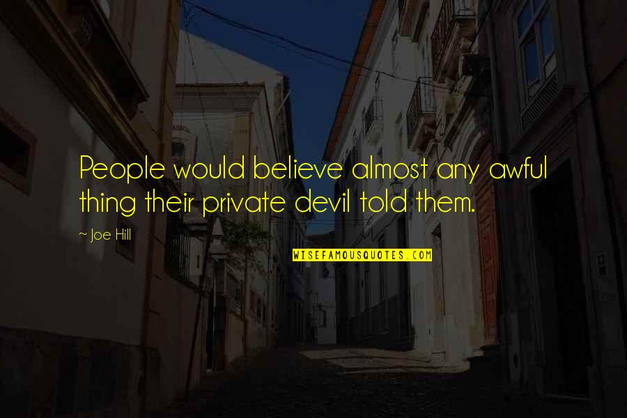 Llevare In English Quotes By Joe Hill: People would believe almost any awful thing their