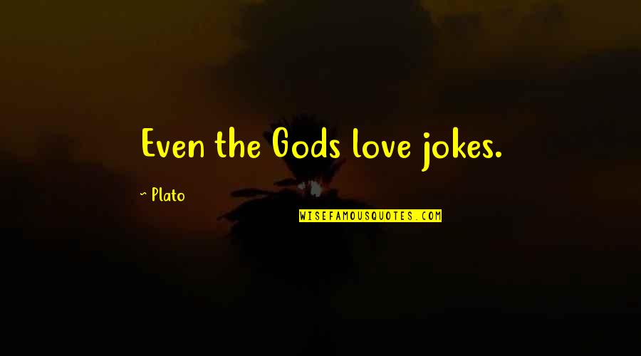 Llevaremos Tu Quotes By Plato: Even the Gods love jokes.