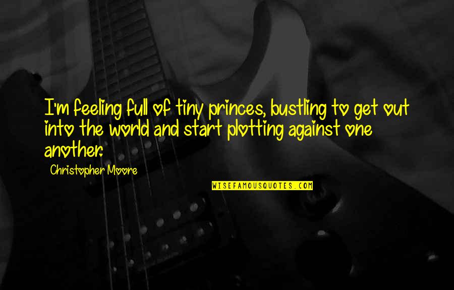 Llevarselo Quotes By Christopher Moore: I'm feeling full of tiny princes, bustling to Llevarselo Quotes By Christopher Moore: I'm feeling full of tiny princes, bustling to