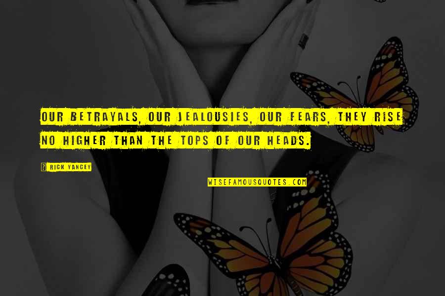 Llevarselo Quotes By Rick Yancey: Our betrayals, our jealousies, our fears, they rise Llevarselo Quotes By Rick Yancey: Our betrayals, our jealousies, our fears, they rise