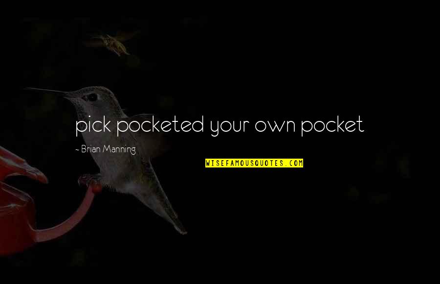 Llevarte A Volar Quotes By Brian Manning: pick pocketed your own pocket