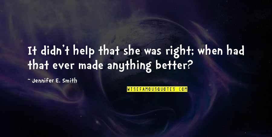 Llevas Cinco Quotes By Jennifer E. Smith: It didn't help that she was right; when Llevas Cinco Quotes By Jennifer E. Smith: It didn't help that she was right; when