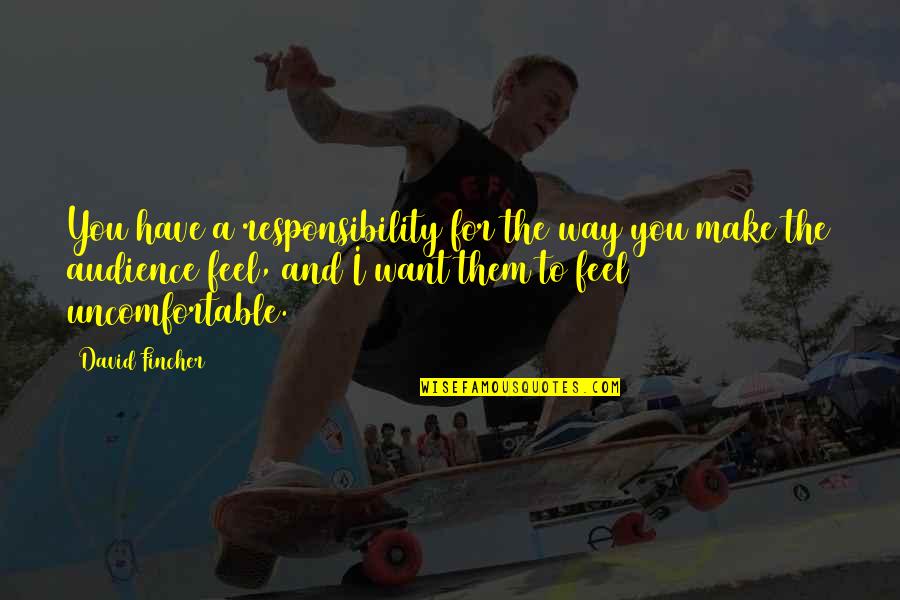 Llevaste Mi Quotes By David Fincher: You have a responsibility for the way you Llevaste Mi Quotes By David Fincher: You have a responsibility for the way you