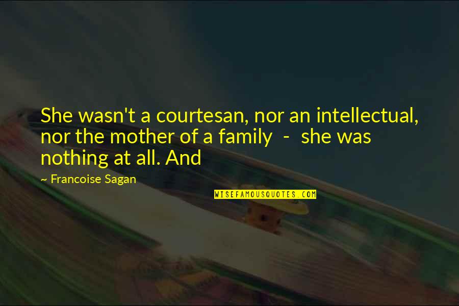Llewela Bailey Quotes By Francoise Sagan: She wasn't a courtesan, nor an intellectual, nor Llewela Bailey Quotes By Francoise Sagan: She wasn't a courtesan, nor an intellectual, nor