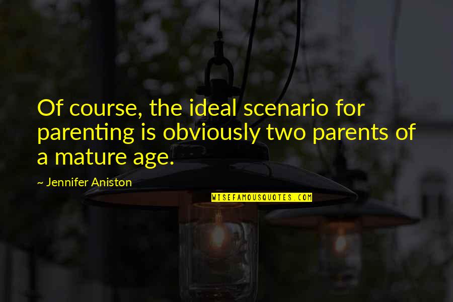 Llewellin English Setter Quotes By Jennifer Aniston: Of course, the ideal scenario for parenting is