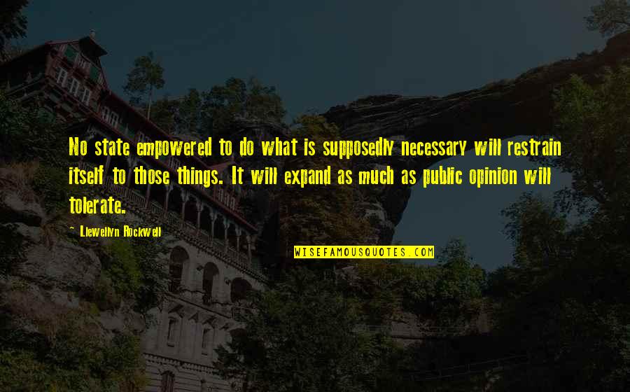 Llewellyn Quotes By Llewellyn Rockwell: No state empowered to do what is supposedly