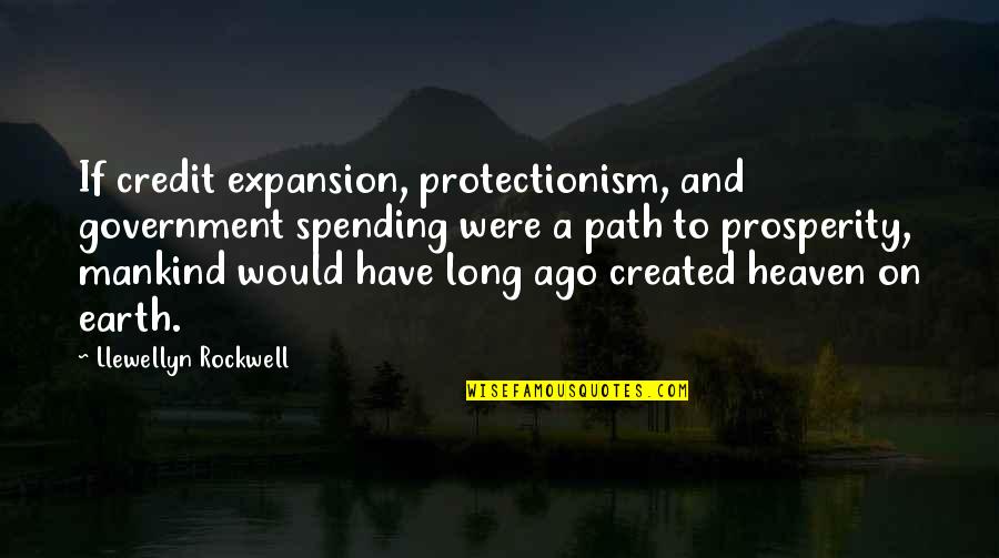 Llewellyn Quotes By Llewellyn Rockwell: If credit expansion, protectionism, and government spending were