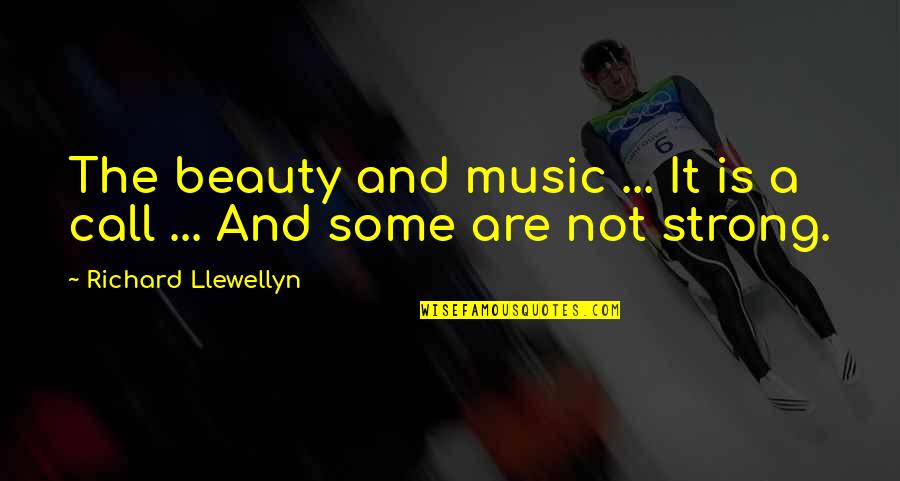 Llewellyn Quotes By Richard Llewellyn: The beauty and music ... It is a