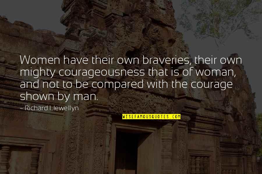 Llewellyn Quotes By Richard Llewellyn: Women have their own braveries, their own mighty