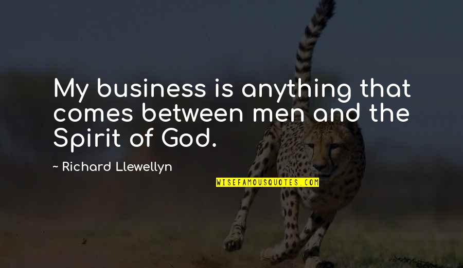 Llewellyn Quotes By Richard Llewellyn: My business is anything that comes between men