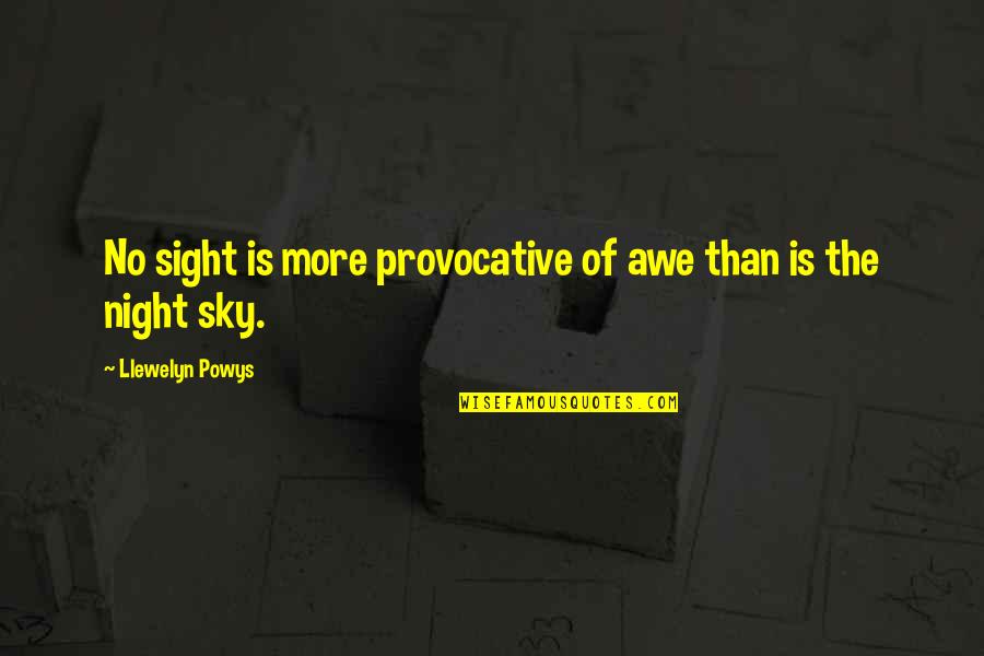 Llewelyn Powys Quotes By Llewelyn Powys: No sight is more provocative of awe than