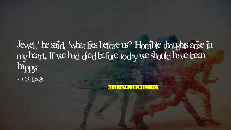 Llhasa Quotes By C.S. Lewis: Jewel,' he said, 'what lies before us? Horrible Llhasa Quotes By C.S. Lewis: Jewel,' he said, 'what lies before us? Horrible