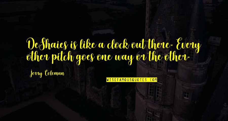 Llhasa Quotes By Jerry Coleman: DeShaies is like a clock out there. Every