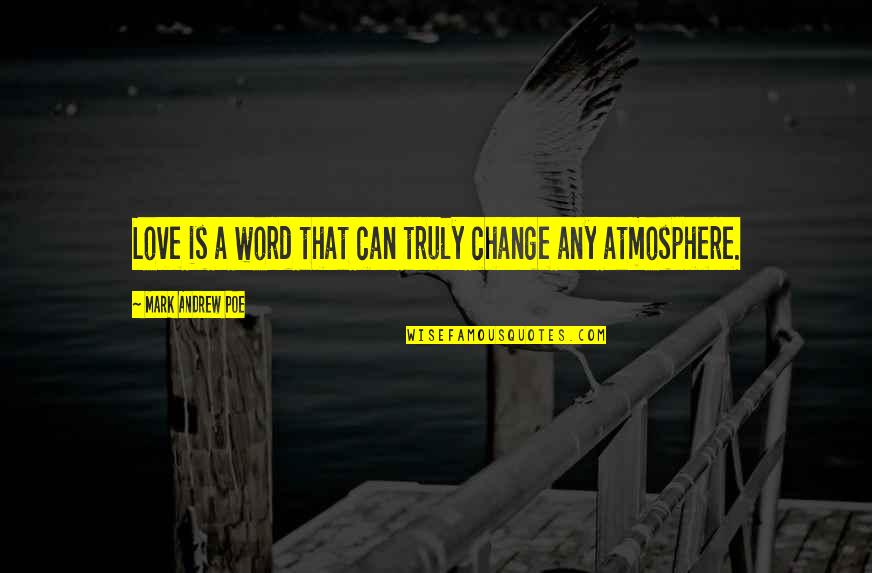 Llhasa Quotes By Mark Andrew Poe: Love is a word that can truly change