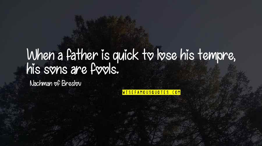 Llie Quotes By Nachman Of Breslov: When a father is quick to lose his