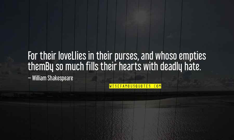 Llies Quotes By William Shakespeare: For their loveLlies in their purses, and whoso