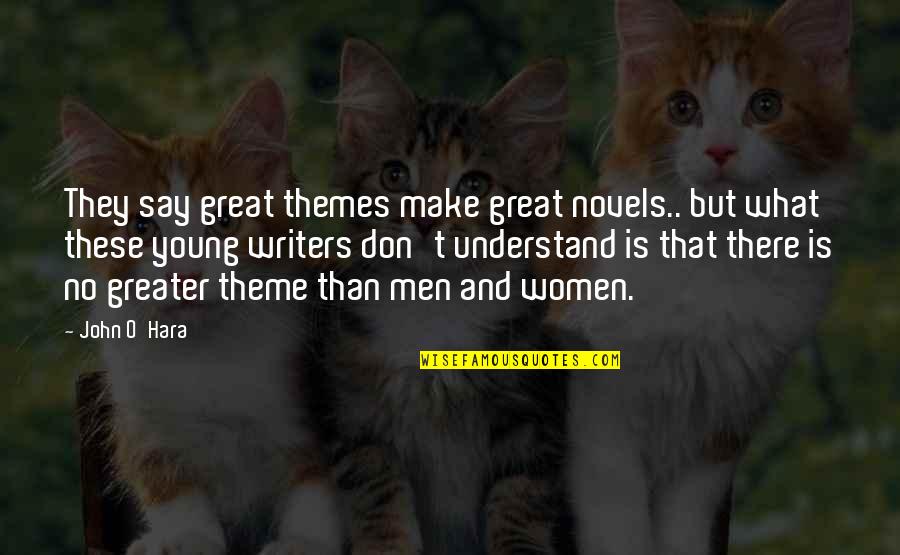 Lljones Quotes By John O'Hara: They say great themes make great novels.. but Lljones Quotes By John O'Hara: They say great themes make great novels.. but