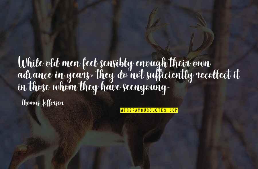Lll Stock Quote Quotes By Thomas Jefferson: While old men feel sensibly enough their own Lll Stock Quote Quotes By Thomas Jefferson: While old men feel sensibly enough their own