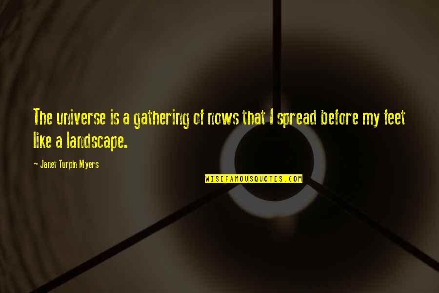 Llll Quotes By Janet Turpin Myers: The universe is a gathering of nows that