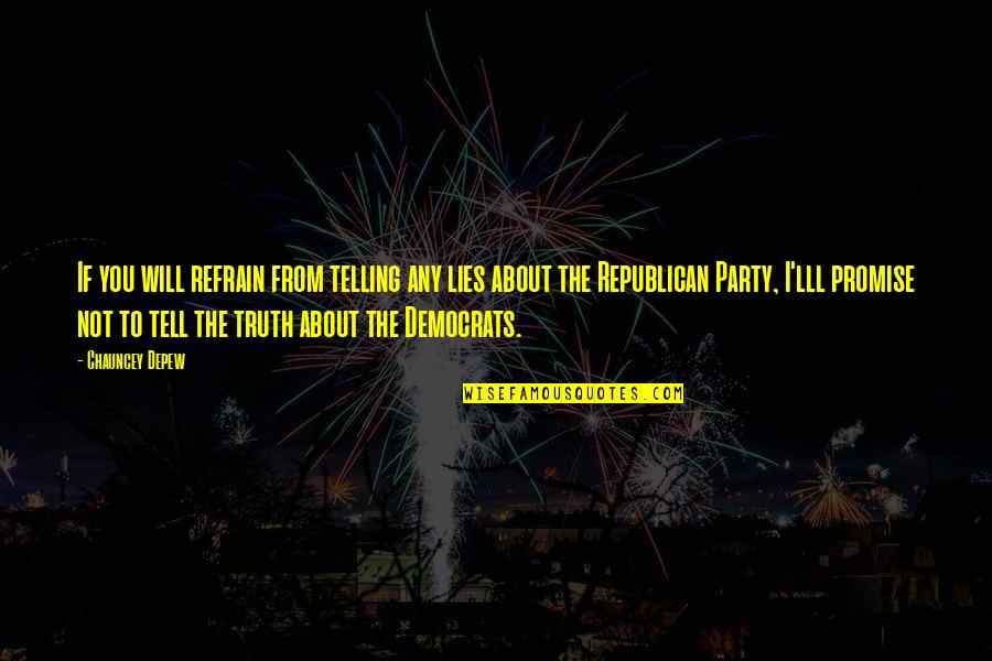 Lll's Quotes By Chauncey Depew: If you will refrain from telling any lies