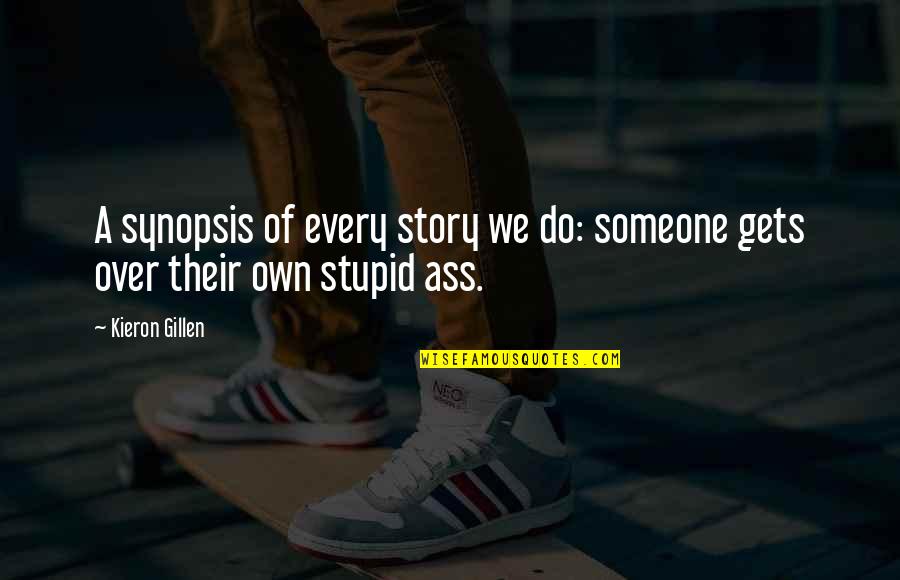 Lll's Quotes By Kieron Gillen: A synopsis of every story we do: someone