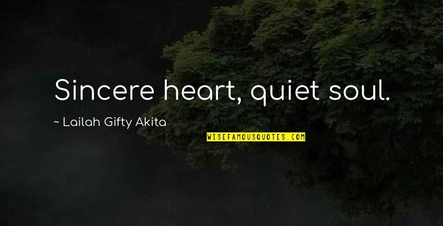 Lll's Quotes By Lailah Gifty Akita: Sincere heart, quiet soul.
