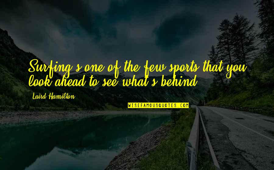 Lllswimwear Quotes By Laird Hamilton: Surfing's one of the few sports that you