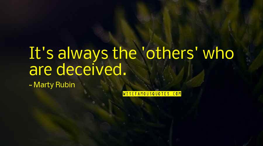 Lllswimwear Quotes By Marty Rubin: It's always the 'others' who are deceived. Lllswimwear Quotes By Marty Rubin: It's always the 'others' who are deceived.