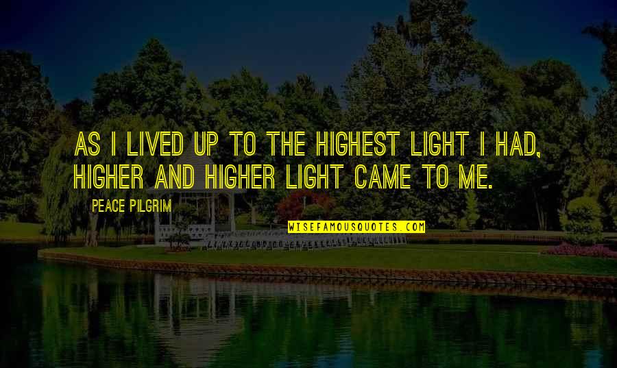 Llobregat Delta Quotes By Peace Pilgrim: As I lived up to the highest light