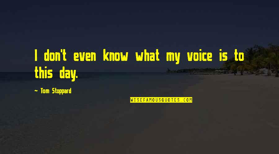 Lloraba Quotes By Tom Stoppard: I don't even know what my voice is