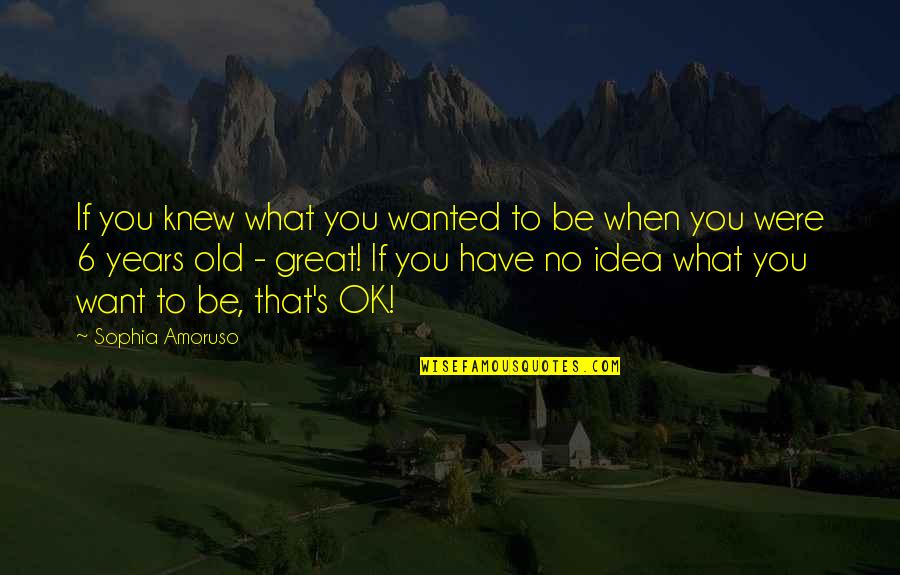 Llorado Statues Quotes By Sophia Amoruso: If you knew what you wanted to be