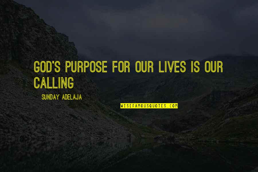 Llorado Statues Quotes By Sunday Adelaja: God's purpose for our lives is our calling