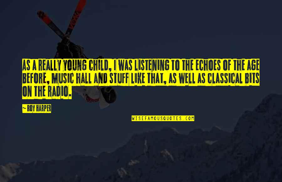 Llorando Bajo Quotes By Roy Harper: As a really young child, I was listening Llorando Bajo Quotes By Roy Harper: As a really young child, I was listening