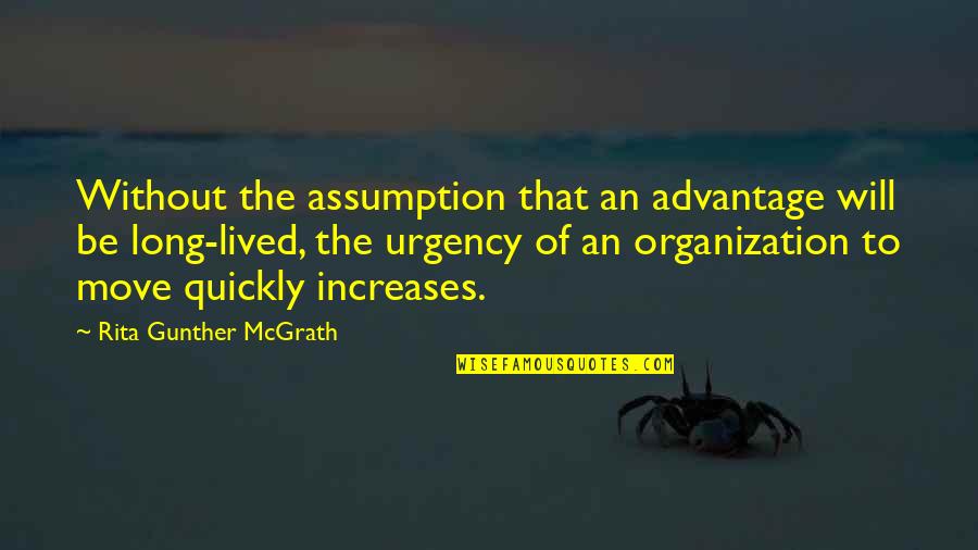 Llorando Meme Quotes By Rita Gunther McGrath: Without the assumption that an advantage will be