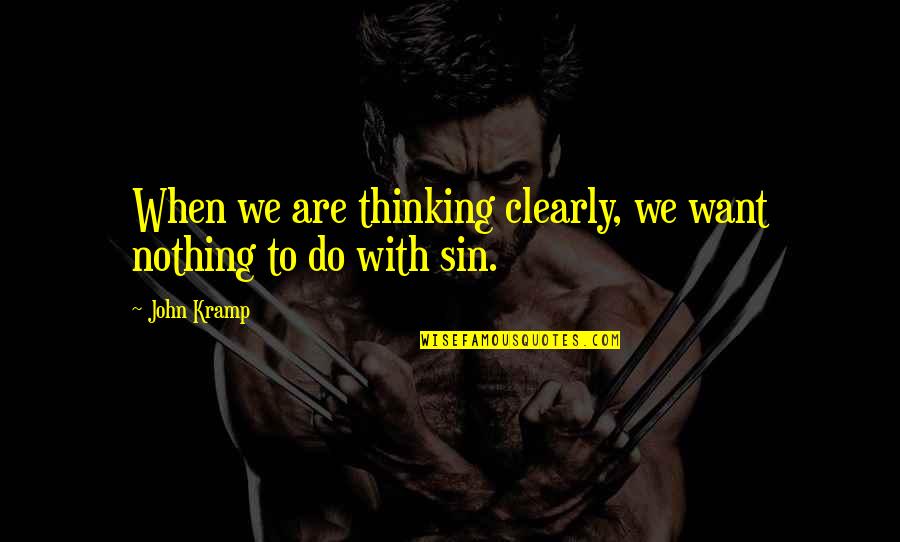 Llorar Conjugation Quotes By John Kramp: When we are thinking clearly, we want nothing