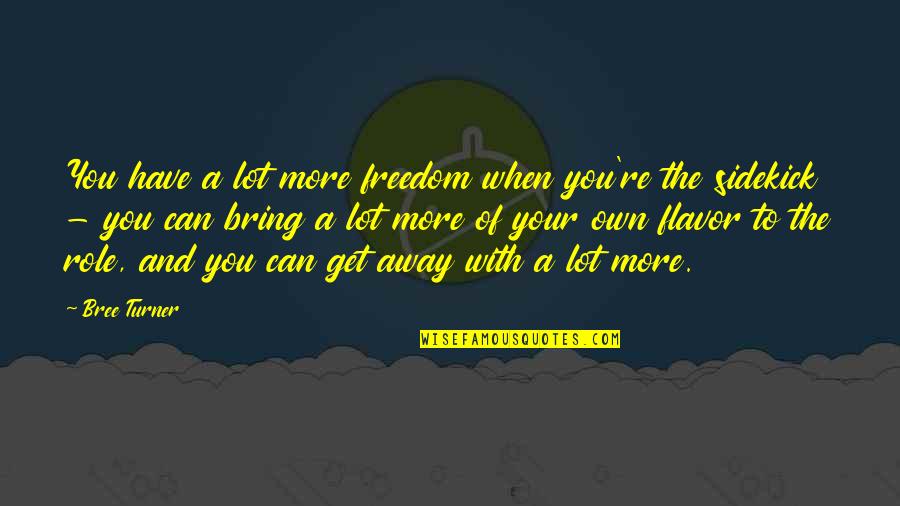 Llorar En Quotes By Bree Turner: You have a lot more freedom when you're Llorar En Quotes By Bree Turner: You have a lot more freedom when you're