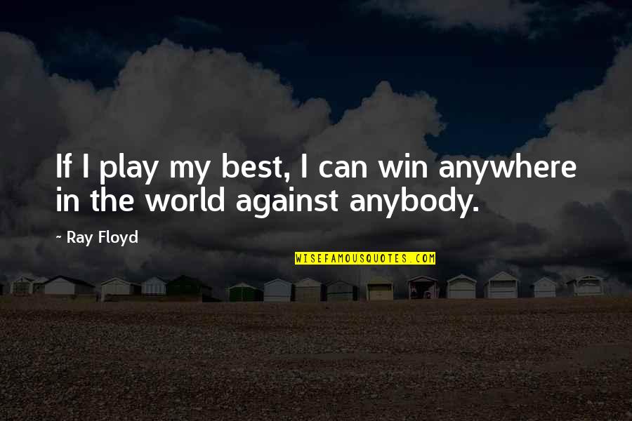 Llorar En Silencio Quotes By Ray Floyd: If I play my best, I can win