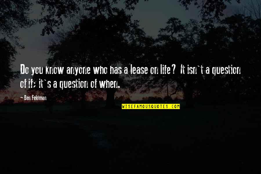 Lloraras Javier Quotes By Ben Feldman: Do you know anyone who has a lease Lloraras Javier Quotes By Ben Feldman: Do you know anyone who has a lease