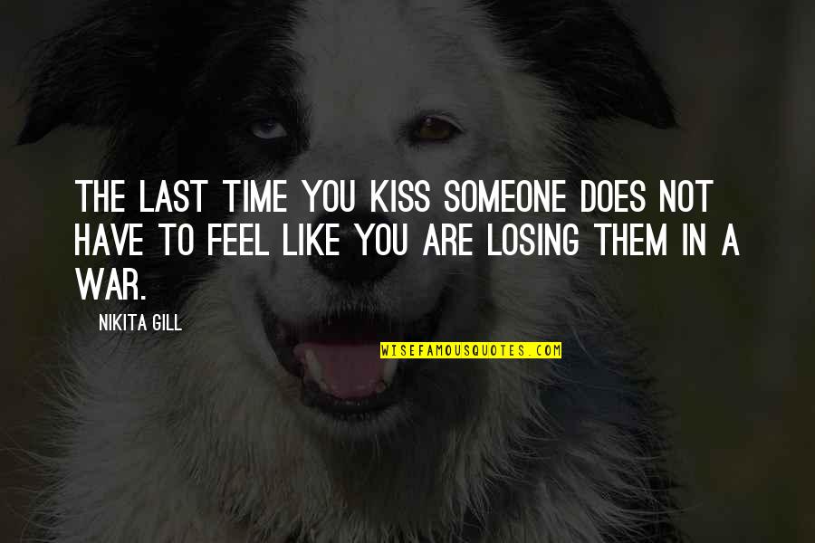 Llorenc Quotes By Nikita Gill: The last time you kiss someone does not