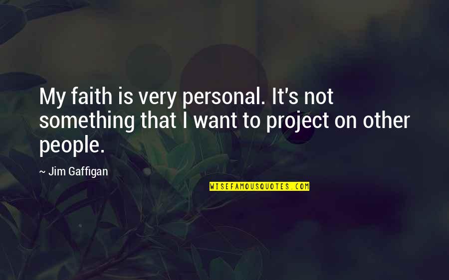 Llorens Garage Quotes By Jim Gaffigan: My faith is very personal. It's not something Llorens Garage Quotes By Jim Gaffigan: My faith is very personal. It's not something