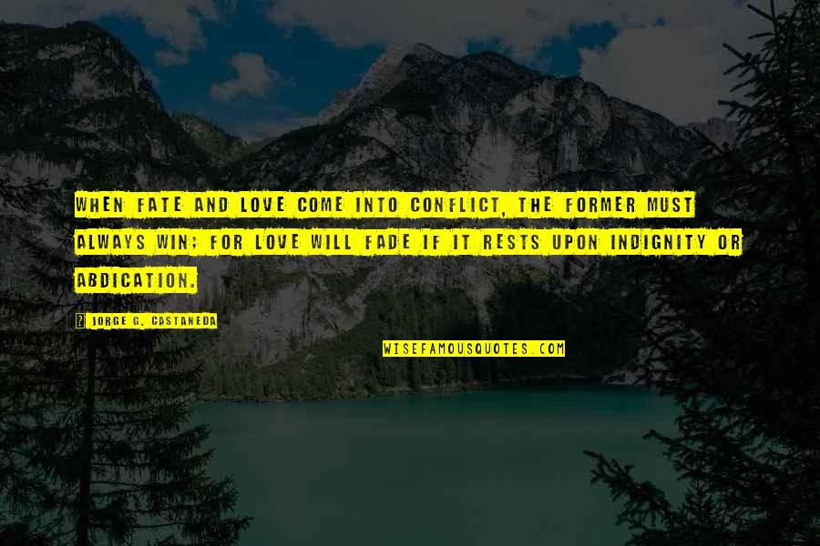 Llorens Leaded Quotes By Jorge G. Castaneda: When fate and love come into conflict, the