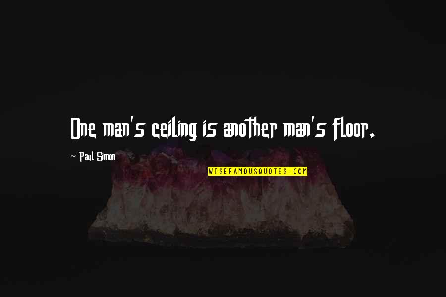 Llorens Leaded Quotes By Paul Simon: One man's ceiling is another man's floor.