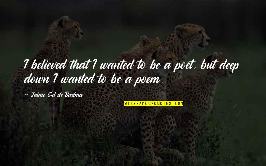Llorente Leeds Quotes By Jaime Gil De Biedma: I believed that I wanted to be a Llorente Leeds Quotes By Jaime Gil De Biedma: I believed that I wanted to be a