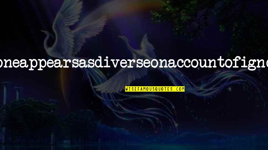 Llores In Spanish Quotes By Anonymous: Onealoneappearsasdiverseonaccountofignorance Llores In Spanish Quotes By Anonymous: Onealoneappearsasdiverseonaccountofignorance