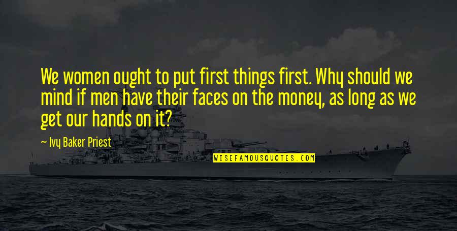 Lloret Del Quotes By Ivy Baker Priest: We women ought to put first things first. Lloret Del Quotes By Ivy Baker Priest: We women ought to put first things first.