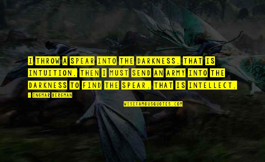 Lloris Best Quotes By Ingmar Bergman: I throw a spear into the darkness. That Lloris Best Quotes By Ingmar Bergman: I throw a spear into the darkness. That