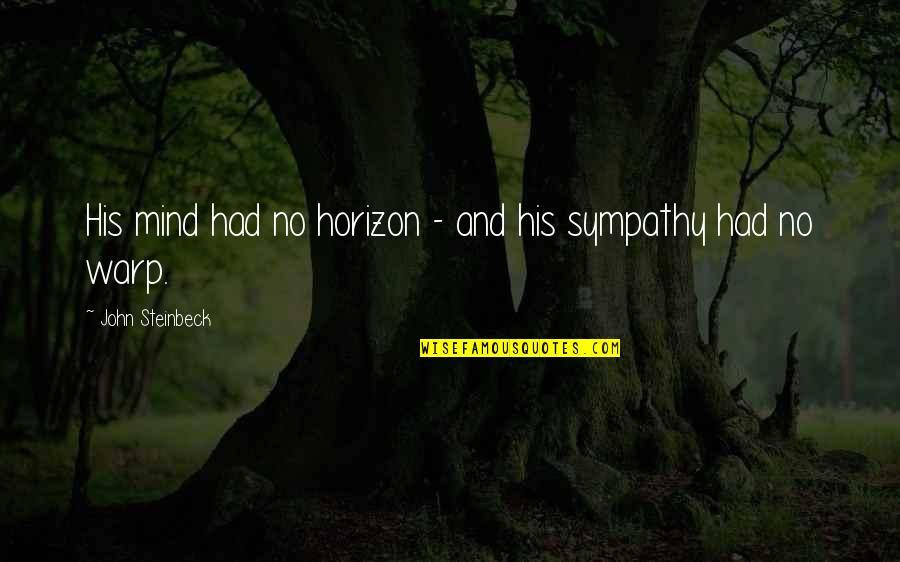 Llorona Movie Quotes By John Steinbeck: His mind had no horizon - and his