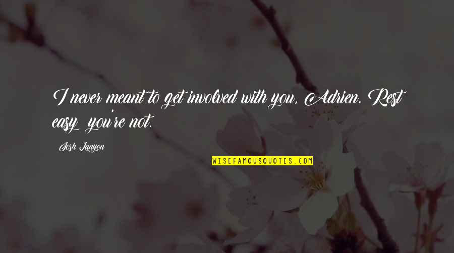 Lloroso In English Quotes By Josh Lanyon: I never meant to get involved with you,