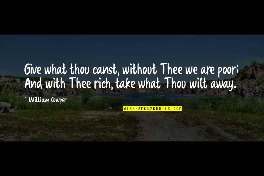 Lloroso In English Quotes By William Cowper: Give what thou canst, without Thee we are