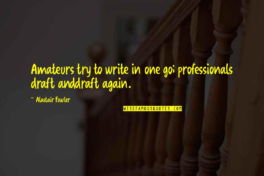 Lloroso Quotes By Alastair Fowler: Amateurs try to write in one go; professionals